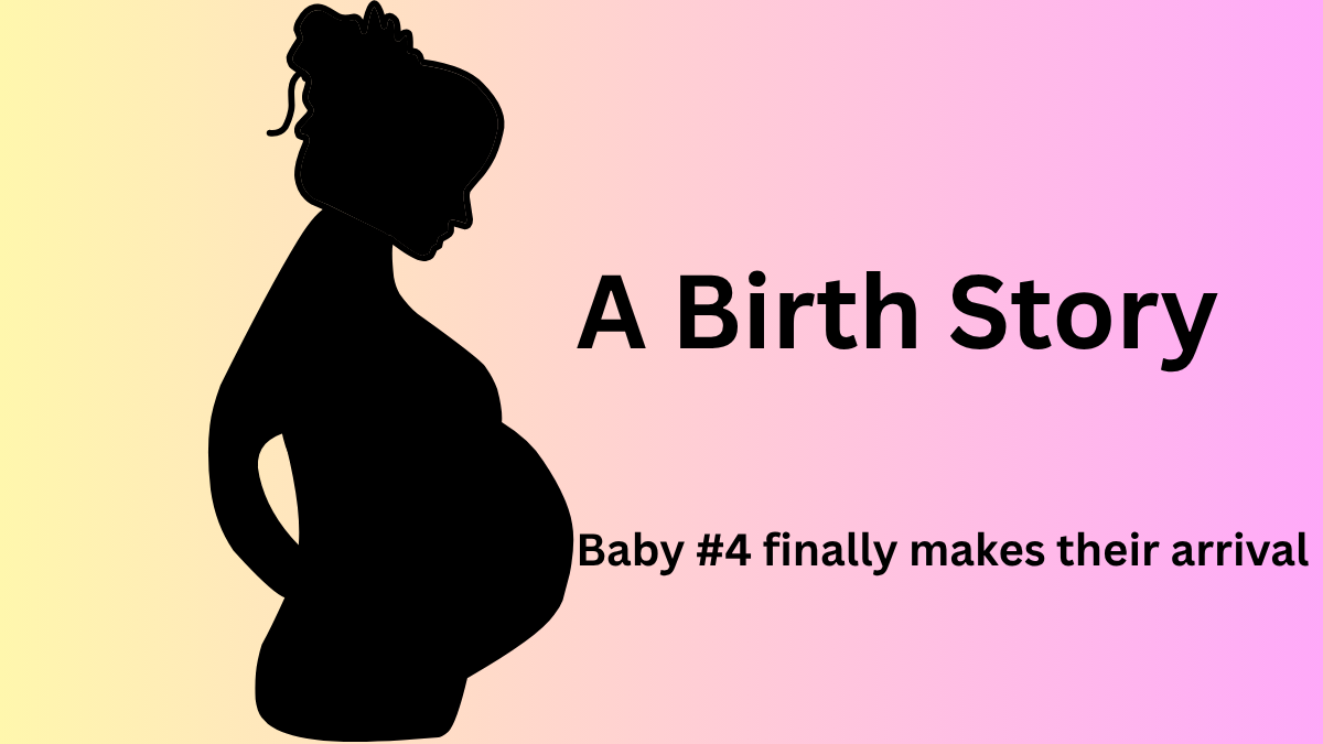 Birth Story of #4